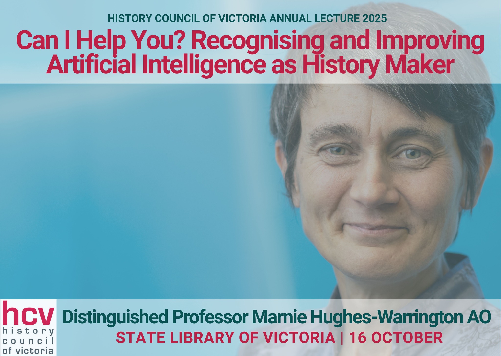 Promotional poster for History Council of Victoria Annual Lecture 2025 titled 'Can I Help You? Recognising and Improving Artificial Intelligence as History Maker' featuring a portrait photograph of Distinguished Professor Marnie Hughes-Warrington AO against a blue gradient background. Event details show State Library of Victoria, 16 October, with History Council of Victoria logo in bottom left corner.
